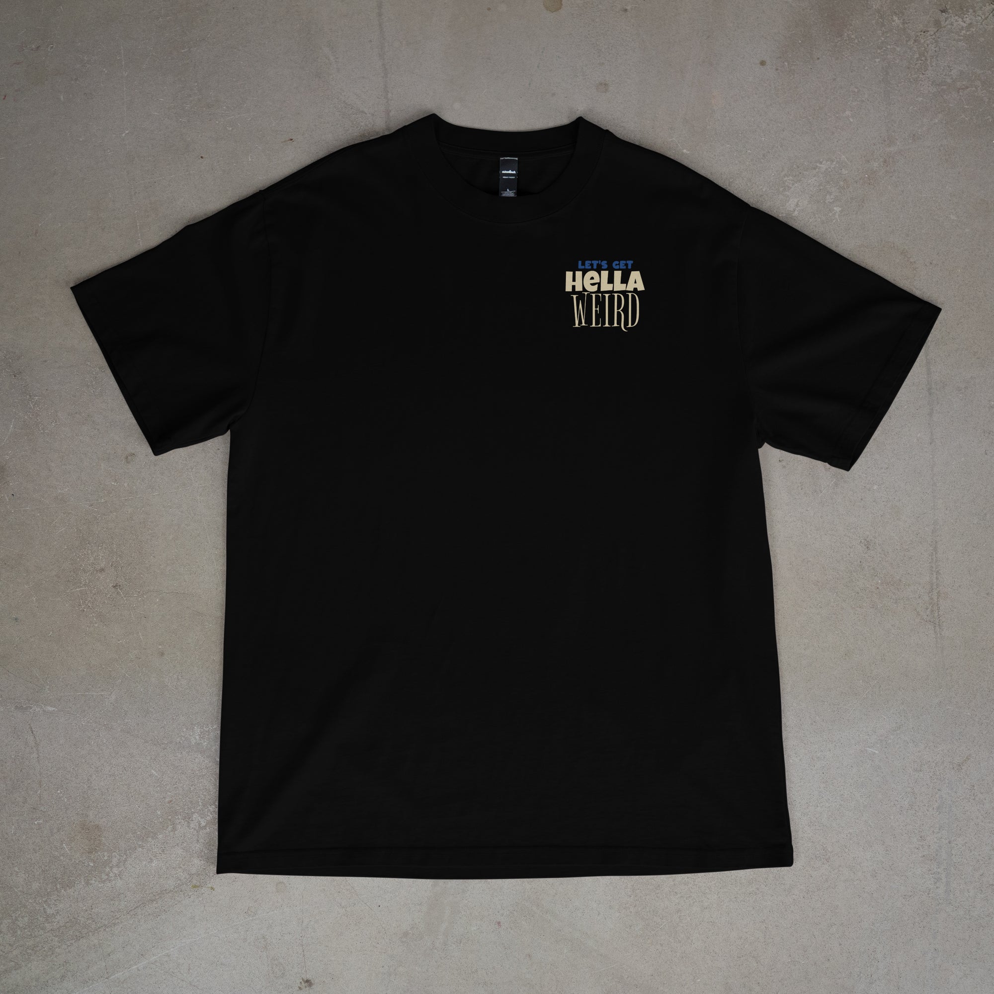 "LET'S GET HELLA WEIRD" TEE