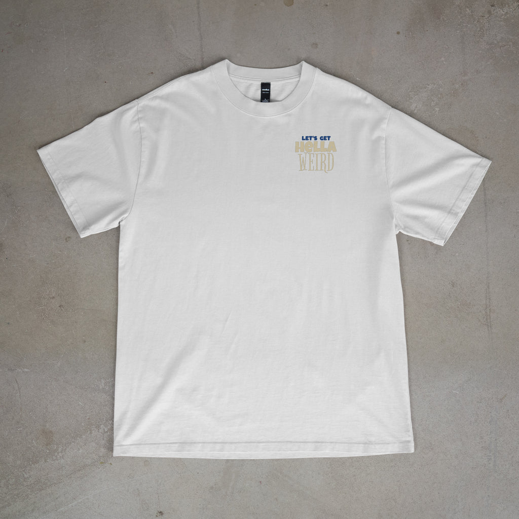 "LET'S GET HELLA WEIRD" TEE