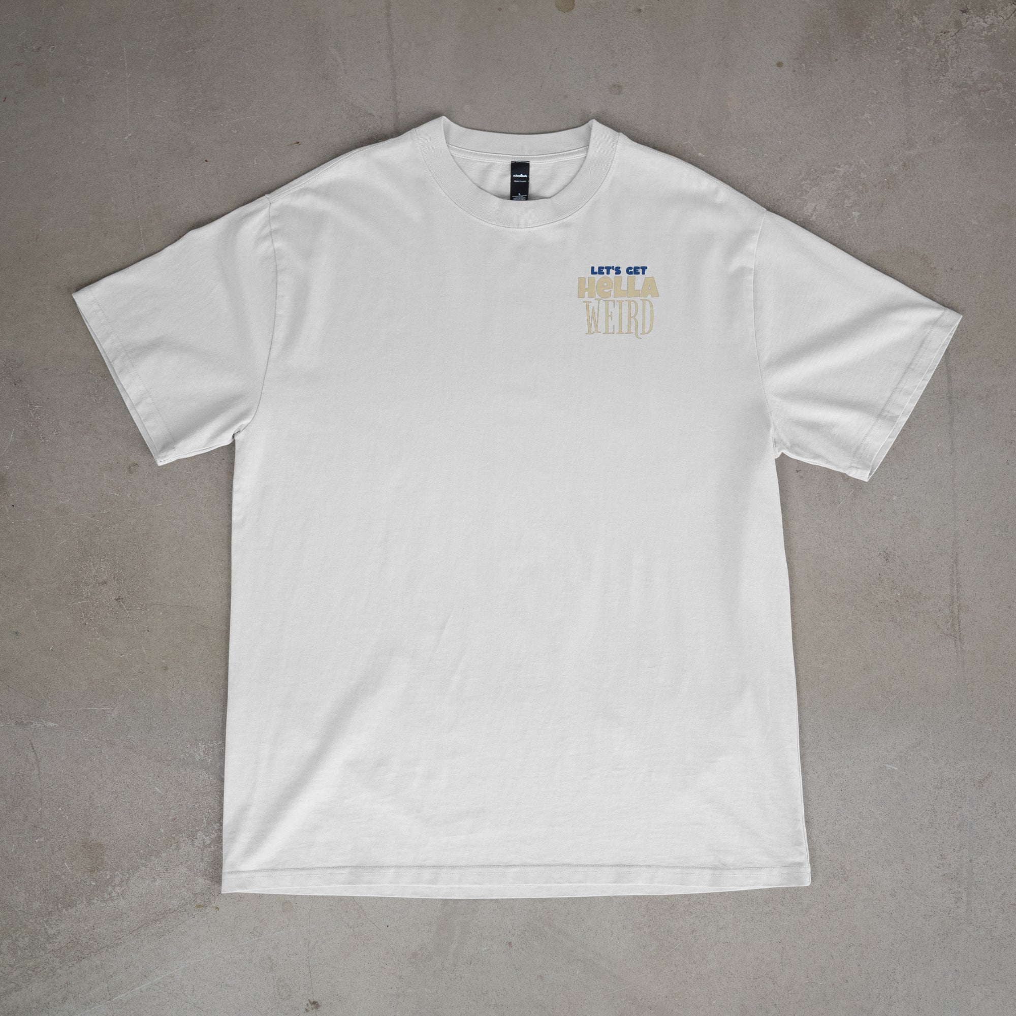 "LET'S GET HELLA WEIRD" TEE