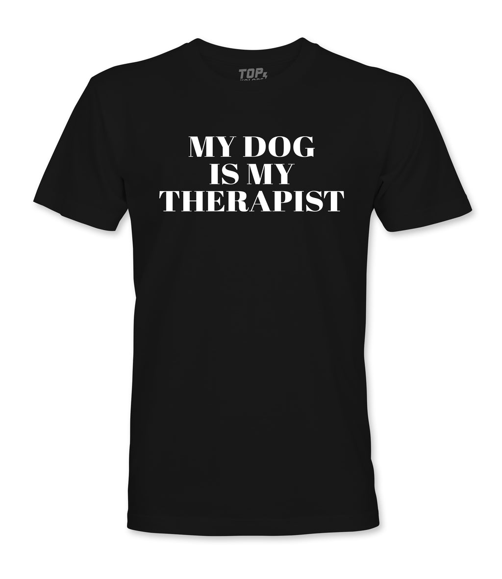 My Dog Is My Therapist T Shirt