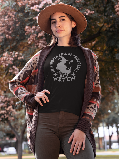 "In A World Full Of Princesses Be A Witch Tee